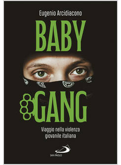 BABY GANG VIAGGIO NELLA VIOLENZA GIOVANILE ITALIANA