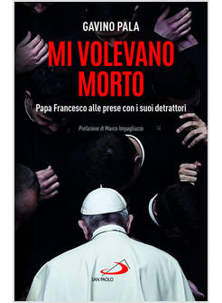 MI VOLEVANO MORTO PAPA FRANCESCO ALLE PRESE CON I SUOI DETRATTORI