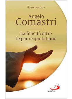 LA FELICITA' OLTRE LE PAURE QUOTIDIANE 