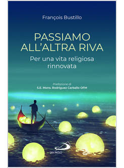 PASSIAMO ALL'ALTRA RIVA PER UNA VITA RELIGIOSA RINNOVATA