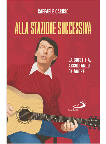 ALLA STAZIONE SUCCESSIVA LA GIUSTIZIA, ASCOLTANDO DE ANDRE'