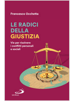 LE RADICI DELLA GIUSTIZIA VIE PER RISOLVERE I CONFLITTI PERSONALI E SOCIALI 