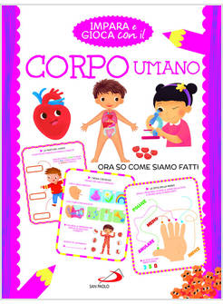 IMPARA E GIOCA CON IL CORPO UMANO ORA SO COME SIAMO FATTI