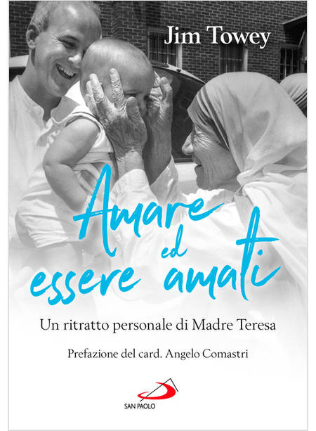 AMARE ED ESSERE AMATI UN RITRATTO PERSONALE DI MADRE TERESA