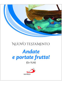 NUOVO TESTAMENTO ANDATE E PORTATE FRUTTO! (GV 15,16)