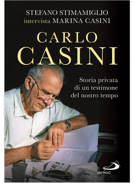 CARLO CASINI STORIA PRIVATA DI UN TESTIMONE DEL NOSTRO TEMPO