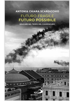 FUTURO FRAGILE, FUTURO POSSIBILE. EDUCARE NEL TEMPO DEL CHIAROSCURO