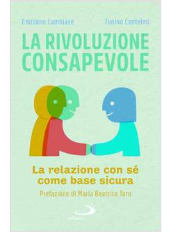LA RIVOLUZIONE CONSAPEVOLE. LA RELAZIONE CON SE' COME BASE SICURA