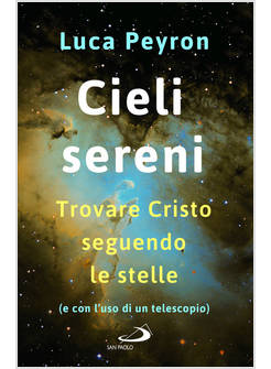 CIELI SERENI TROVARE CRISTO SEGUENDO LE STELLE (E CON L'USO DI UN TELESCOPIO)