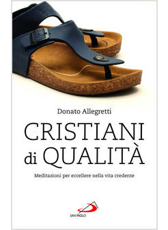 CRISTIANI DI QUALITA' MEDITAZIONI PER ECCELLERE NELLA VITA CREDENTE
