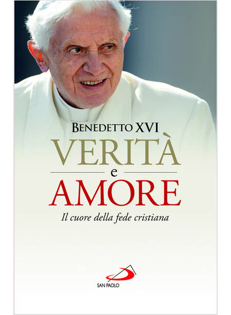 VERITA' E AMORE IL CUORE DELLA FEDE CRISTIANA