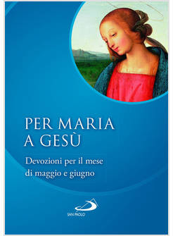 PER MARIA A GESU' DEVOZIONI PER IL MESE DI MAGGIO E GIUGNO