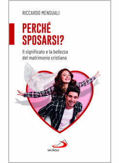 PERCHE' SPOSARSI? IL SIGNIFICATO E LA BELLEZZA DEL MATRIMONIO CRISTIANO