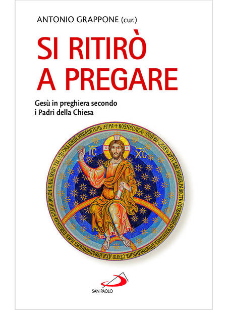 SI RITIRO' A PREGARE GESU' IN PREGHIERA SECONDO I PADRI DELLA CHIESA