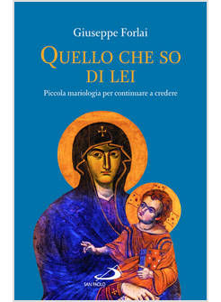 QUELLO CHE SO DI LEI PICCOLA MARIOLOGIA PER CONTINUARE A CREDERE