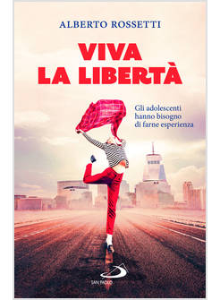 VIVA LA LIBERTA' GLI ADOLESCENTI HANNO BISOGNO DI FARNE ESPERIENZA
