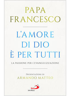 L'AMORE DI DIO E' PER TUTTI LA PASSIONE PER L'EVANGELIZZAZIONE 