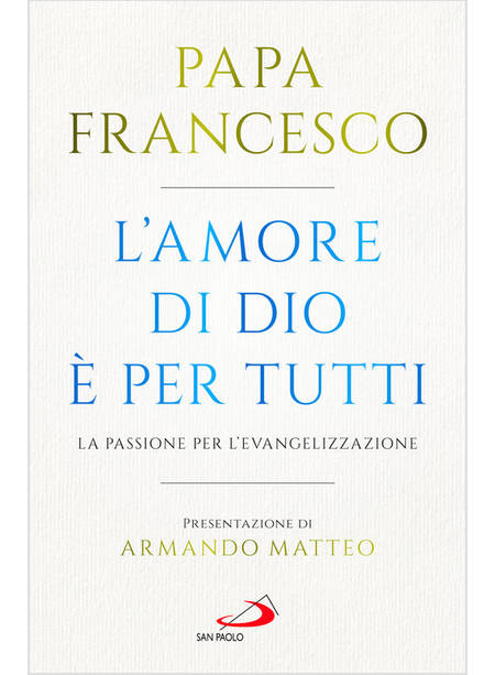 L'AMORE DI DIO E' PER TUTTI LA PASSIONE PER L'EVANGELIZZAZIONE 