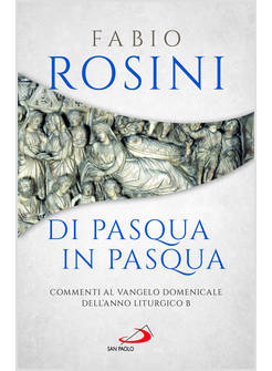 DI PASQUA IN PASQUA COMMENTI AL VANGELO DOMENICALE DELL'ANNO LITURGICO B