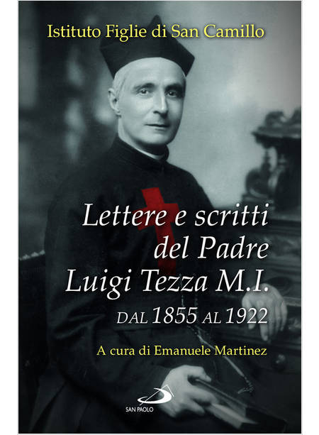 LETTERE E SCRITTI DEL PADRE LUIGI TEZZA M.I. DAL 1855 AL 1922