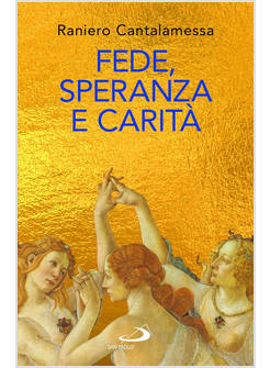 FEDE, SPERANZA E CARITA' LE TRE GRAZIE DEL CRISTIANESIMO