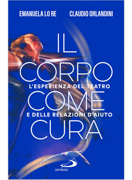 IL CORPO COME CURA L'ESPERIENZA DEL TEATRO E DELLE RELAZIONI D'AIUTO 