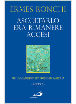 ASCOLTARLO ERA RIMANERE ACCESI PER UN CAMMINO LITURGICO IN FAMIGLIA ANNO B