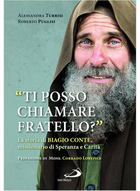 TI POSSO CHIAMARE FRATELLO? LA STORIA DI BIAGIO CONTE, MISSIONARIO DI SPERANZA