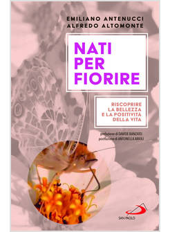 NATI PER FIORIRE RISCOPRIRE LA BELLEZZA E LA POSITIVITA' DELLA VITA