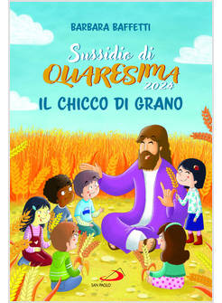 IL CHICCO DI GRANO SUSSIDIO DI QUARESIMA 2024