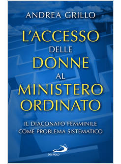 ACCESSO DELLE DONNE AL MINISTERO ORDINATO IL DIACONATO FEMMINILE COME PROBLEMA 