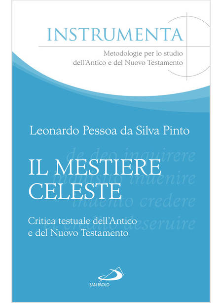 IL MESTIERE CELESTE CRITICA TESTUALE DELL'ANTICO E DEL NUOVO TESTAMENTO 