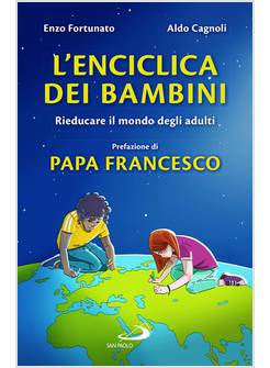 L'ENCICLICA DEI BAMBINI RIEDUCARE IL MONDO DEGLI ADULTI 