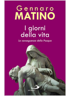 I GIORNI DELLA VITA LE CONSEGUENZE DELLA PASQUA