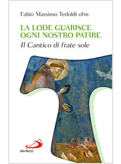 LA LODE GUARISCE OGNI NOSTRO PATIRE IL CANTICO DI FRATE SOLE 