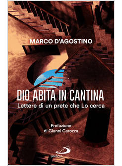 DIO ABITA IN CANTINA. LETTERE DI UN PRETE CHE LO CERCA