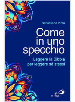 COME IN UNO SPECCHIO LEGGERE LA BIBBIA PER LEGGERE SE' STESSI