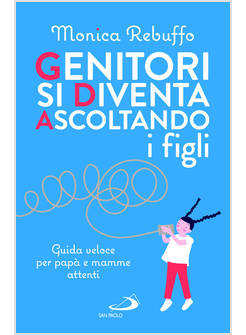 GENITORI SI DIVENTA ASCOLTANDO I FIGLI GUIDA VELOCE PER PAPA' E MAMME ATTENTI