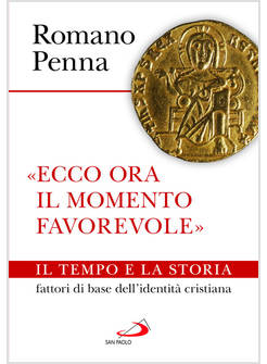 ECCO ORA IL MOMENTO FAVOREVOLE IL TEMPO E LA STORIA FATTORI DI BASE