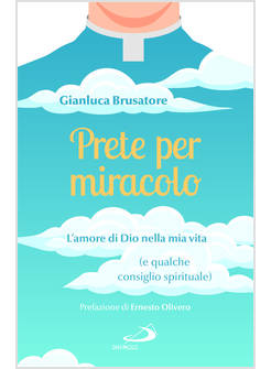 PRETE PER MIRACOLO L'AMORE DI DIO NELLA MIA VITA E QUALCHE CONSIGLIO SPIRITUALE