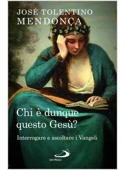 CHI E' DUNQUE QUESTO GESU'? INTERROGARE E ASCOLTARE I VANGELI