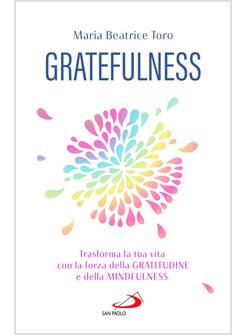 GRATEFULNESS TRASFORMA LA TUA VITA CON LA FORZA DELLA GRATITUDINE MINDFULNESS