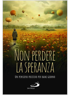 NON PERDERE LA SPERANZA UN PENSIERO POSITIVO PER OGNI GIORNO