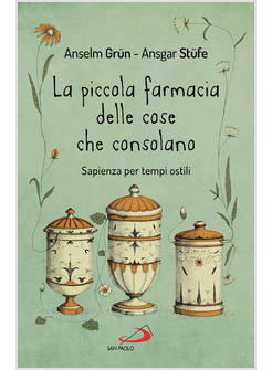 LA PICCOLA FARMACIA DELLE COSE CHE CONSOLANO SAPIENZA PER TEMPI OSTILI 