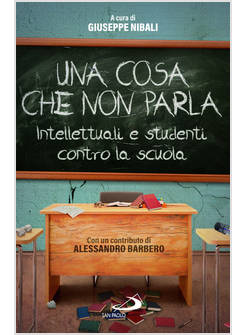 UNA COSA CHE NON PARLA INTELLETTUALI E STUDENTI CONTRO LA SCUOLA