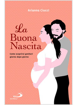 LA BUONA NASCITA COME SCOPRIRSI GENITORI GIORNO DOPO GIORNO 