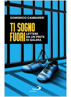 TI SOGNO FUORI LETTERE DA UN PRETE DI GALERA