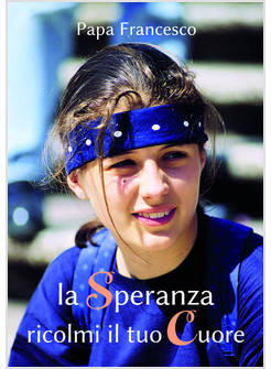 LA SPERANZA RICOLMI IL TUO CUORE