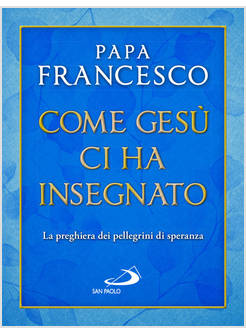 COME GESU' CI HA INSEGNATO LA PREGHIERA DEI PELLEGRINI DI SPERANZA
