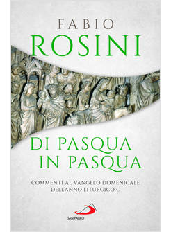DI PASQUA IN PASQUA COMMENTI AL VANGELO DOMENICALE DELL'ANNO LITURGICO C